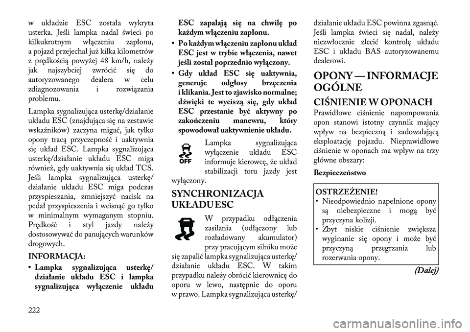 Lancia Thema 2012 Instrukcja obsługi (in Polish) w układzie ESC została wykryta
usterka. Jeśli lampka nadal świeci po
kilkukrotnym włączeniu zapłonu,
a pojazd przejechał już kilka kilometrów
z prędkością powyżej 48 km/h, należy
jak n Lancia Thema 2012 Instrukcja obsługi (in Polish) w układzie ESC została wykryta
usterka. Jeśli lampka nadal świeci po
kilkukrotnym włączeniu zapłonu,
a pojazd przejechał już kilka kilometrów
z prędkością powyżej 48 km/h, należy
jak n