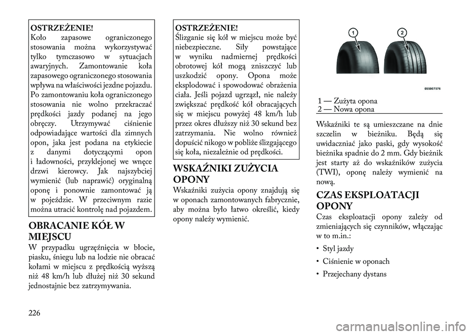 Lancia Thema 2012 Instrukcja obsługi (in Polish) OSTRZEŻENIE!
Koło zapasowe ograniczonego
stosowania można wykorzystywać
tylko tymczasowo w sytuacjach
awaryjnych. Zamontowanie koła
zapasowego ograniczonego stosowania
wpływa na właściwości Lancia Thema 2012 Instrukcja obsługi (in Polish) OSTRZEŻENIE!
Koło zapasowe ograniczonego
stosowania można wykorzystywać
tylko tymczasowo w sytuacjach
awaryjnych. Zamontowanie koła
zapasowego ograniczonego stosowania
wpływa na właściwości