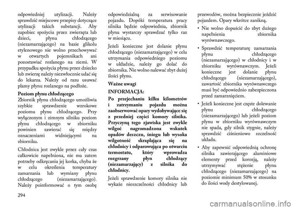 Lancia Thema 2012 Instrukcja obsługi (in Polish) odpowiedniej utylizacji. Należy
sprawdzić miejscowe przepisy dotyczące
utylizacji takich substancji. Aby
zapobiec spożyciu przez zwierzęta lub
dzieci, płynu chłodzącego
(niezamarzającego) na Lancia Thema 2012 Instrukcja obsługi (in Polish) odpowiedniej utylizacji. Należy
sprawdzić miejscowe przepisy dotyczące
utylizacji takich substancji. Aby
zapobiec spożyciu przez zwierzęta lub
dzieci, płynu chłodzącego
(niezamarzającego) na