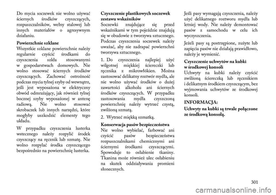 Lancia Thema 2012 Instrukcja obsługi (in Polish) Do mycia soczewek nie wolno używać
ściernych środków czyszczących,
rozpuszczalników, wełny stalowej lub
innych materiałów o agresywnym
działaniu.
Powierzchnie szklane
Wszystkie szklane p Lancia Thema 2012 Instrukcja obsługi (in Polish) Do mycia soczewek nie wolno używać
ściernych środków czyszczących,
rozpuszczalników, wełny stalowej lub
innych materiałów o agresywnym
działaniu.
Powierzchnie szklane
Wszystkie szklane p