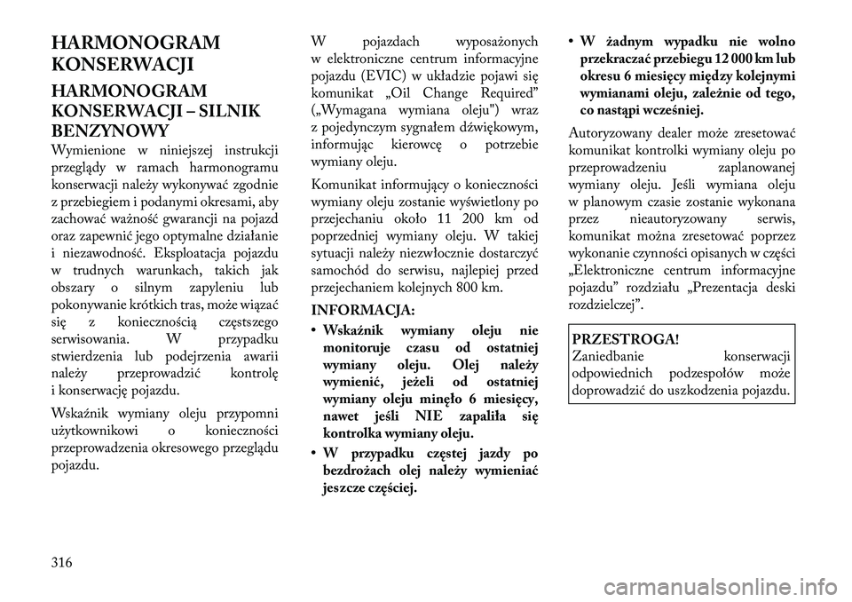 Lancia Thema 2012  Instrukcja obsługi (in Polish) HARMONOGRAM 
KONSERWACJI 
HARMONOGRAM 
KONSERWACJI – SILNIK
BENZYNOWY 
Wymienione w niniejszej instrukcji przeglądy w ramach harmonogramu
konserwacji należy wykonywać zgodnie
z przebiegiem i poda