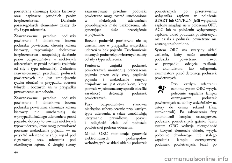 Lancia Thema 2012 Instrukcja obsługi (in Polish) powietrzną chroniącą kolana kierowcy
oraz napinacze przednich pasów
bezpieczeństwa. Działanie
poszczególnych elementów zależy do
siły i typu uderzenia.
Zaawansowane przednie poduszki
powi Lancia Thema 2012 Instrukcja obsługi (in Polish) powietrzną chroniącą kolana kierowcy
oraz napinacze przednich pasów
bezpieczeństwa. Działanie
poszczególnych elementów zależy do
siły i typu uderzenia.
Zaawansowane przednie poduszki
powi