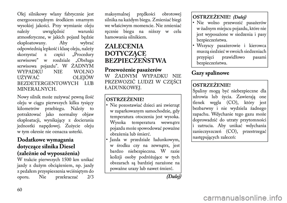 Lancia Thema 2012 Instrukcja obsługi (in Polish) Olej silnikowy wlany fabrycznie jest
energooszczędnym środkiem smarnym
wysokiej jakości. Przy wymianie oleju
należy uwzględnić warunki
atmosferyczne, w jakich pojazd będzie
eksploatowany. Aby Lancia Thema 2012 Instrukcja obsługi (in Polish) Olej silnikowy wlany fabrycznie jest
energooszczędnym środkiem smarnym
wysokiej jakości. Przy wymianie oleju
należy uwzględnić warunki
atmosferyczne, w jakich pojazd będzie
eksploatowany. Aby