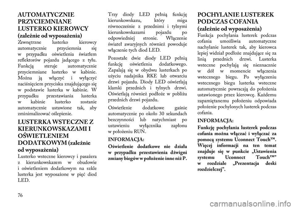 Lancia Thema 2012 Instrukcja obsługi (in Polish) AUTOMATYCZNIE
PRZYCIEMNIANE
LUSTERKO KIEROWCY
(zależnie od wyposażenia)
Zewnętrzne lusterko kierowcy
automatycznie przyciemnia się
w przypadku oświetlenia światłem
reflektorów pojazdu jadą Lancia Thema 2012 Instrukcja obsługi (in Polish) AUTOMATYCZNIE
PRZYCIEMNIANE
LUSTERKO KIEROWCY
(zależnie od wyposażenia)
Zewnętrzne lusterko kierowcy
automatycznie przyciemnia się
w przypadku oświetlenia światłem
reflektorów pojazdu jadą