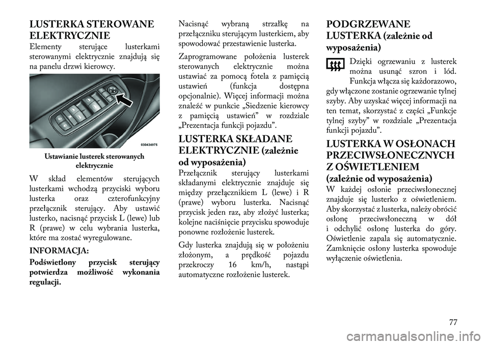 Lancia Thema 2012 Instrukcja obsługi (in Polish) LUSTERKA STEROWANE
ELEKTRYCZNIE
Elementy sterujące lusterkami
sterowanymi elektrycznie znajdują się
na panelu drzwi kierowcy.
W skład elementów sterujących
lusterkami wchodzą przyciski wyb Lancia Thema 2012 Instrukcja obsługi (in Polish) LUSTERKA STEROWANE
ELEKTRYCZNIE
Elementy sterujące lusterkami
sterowanymi elektrycznie znajdują się
na panelu drzwi kierowcy.
W skład elementów sterujących
lusterkami wchodzą przyciski wyb