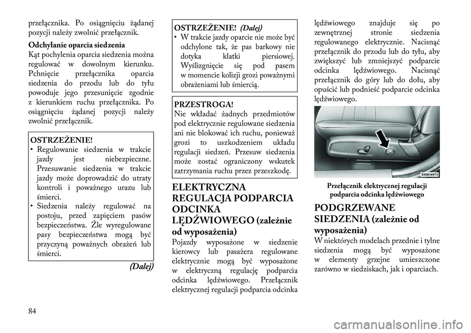 Lancia Thema 2012 Instrukcja obsługi (in Polish) przełącznika. Po osiągnięciu żądanej
pozycji należy zwolnić przełącznik.
Odchylanie oparcia siedzenia
Kąt pochylenia oparcia siedzenia można
regulować w dowolnym kierunku.
Pchnięcie p Lancia Thema 2012 Instrukcja obsługi (in Polish) przełącznika. Po osiągnięciu żądanej
pozycji należy zwolnić przełącznik.
Odchylanie oparcia siedzenia
Kąt pochylenia oparcia siedzenia można
regulować w dowolnym kierunku.
Pchnięcie p
