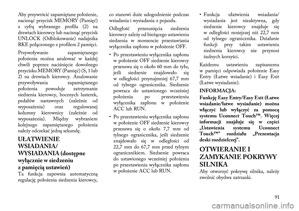 Lancia Thema 2012  Instrukcja obsługi (in Polish) Aby przywrócić zapamiętane położenie, 
nacisnąć przycisk MEMORY (Pamięć)
z cyfrą wybranego profilu (2) na
drzwiach kierowcy lub nacisnąć przycisk
UNLOCK (Odblokowanie) nadajnika
RKE połą