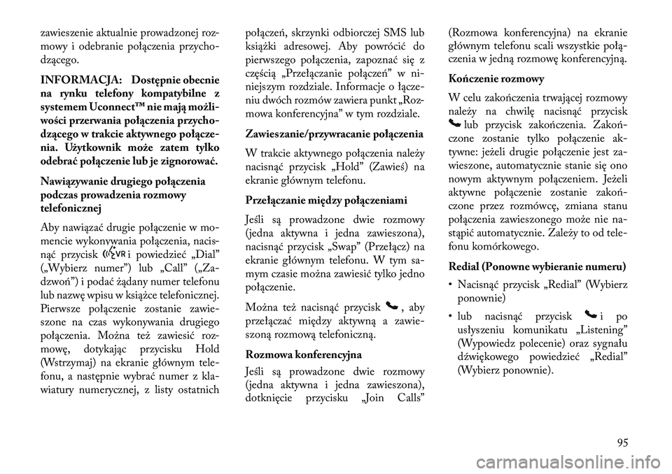 Lancia Thema 2013 Instrukcja obsługi (in Polish) zawieszenie aktualnie prowadzonej roz-
mowy i odebranie połączenia przycho-
dzącego.
INFORMACJA: Dostępnie obecnie
na rynku telefony kompatybilne z
systemem Uconnect™ nie maj\b możli-
wości pr Lancia Thema 2013 Instrukcja obsługi (in Polish) zawieszenie aktualnie prowadzonej roz-
mowy i odebranie połączenia przycho-
dzącego.
INFORMACJA: Dostępnie obecnie
na rynku telefony kompatybilne z
systemem Uconnect™ nie maj\b możli-
wości pr