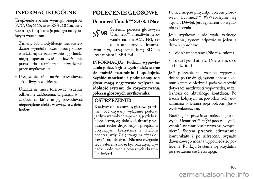 Lancia Thema 2013 Instrukcja obsługi (in Polish) INFORMACJE OGÓLNE
Urządzenie spełnia wymogi przepisów
FCC, Część 15, oraz RSS 210 (Industry
Canada). Eksploatacja podlega następu-
jącym warunkom:
• Zmiany lub modyfikacje niezatwier-dzone Lancia Thema 2013 Instrukcja obsługi (in Polish) INFORMACJE OGÓLNE
Urządzenie spełnia wymogi przepisów
FCC, Część 15, oraz RSS 210 (Industry
Canada). Eksploatacja podlega następu-
jącym warunkom:
• Zmiany lub modyfikacje niezatwier-dzone