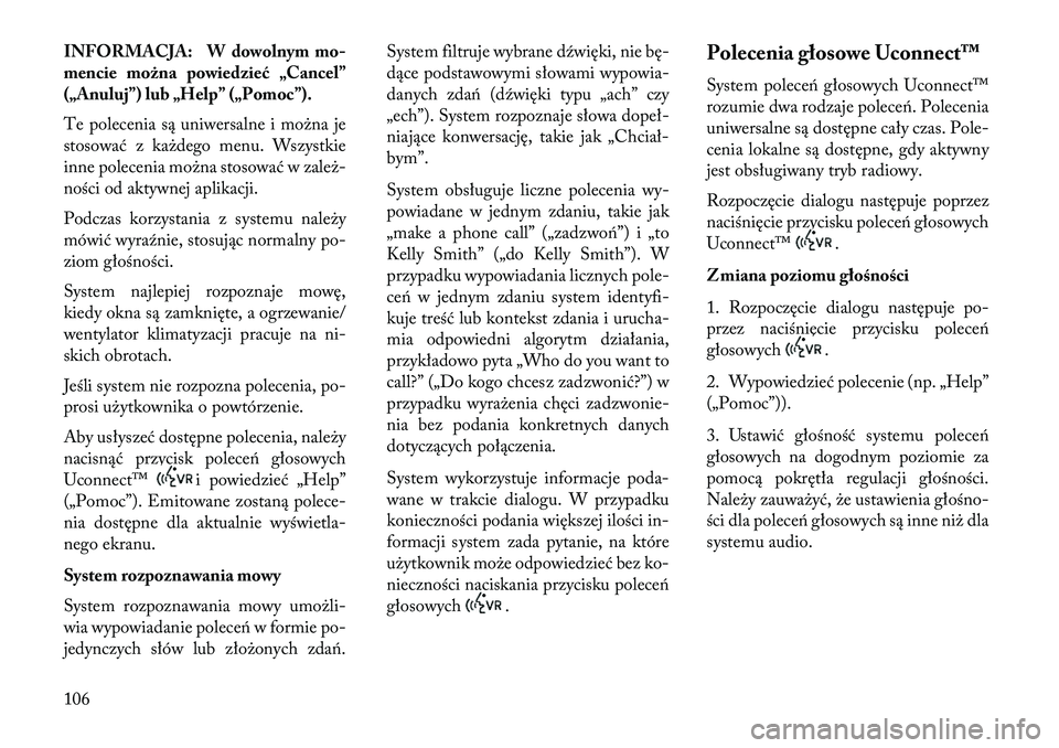Lancia Thema 2013 Instrukcja obsługi (in Polish) INFORMACJA: W dowolnym mo-
mencie można powiedzieć „Cancel”
(„Anuluj”) lub „Help” („Pomoc”).
Te polecenia są uniwersalne i mo\bna je
stosować z ka\bdego menu. Wszystkie
inne polece Lancia Thema 2013 Instrukcja obsługi (in Polish) INFORMACJA: W dowolnym mo-
mencie można powiedzieć „Cancel”
(„Anuluj”) lub „Help” („Pomoc”).
Te polecenia są uniwersalne i mo\bna je
stosować z ka\bdego menu. Wszystkie
inne polece