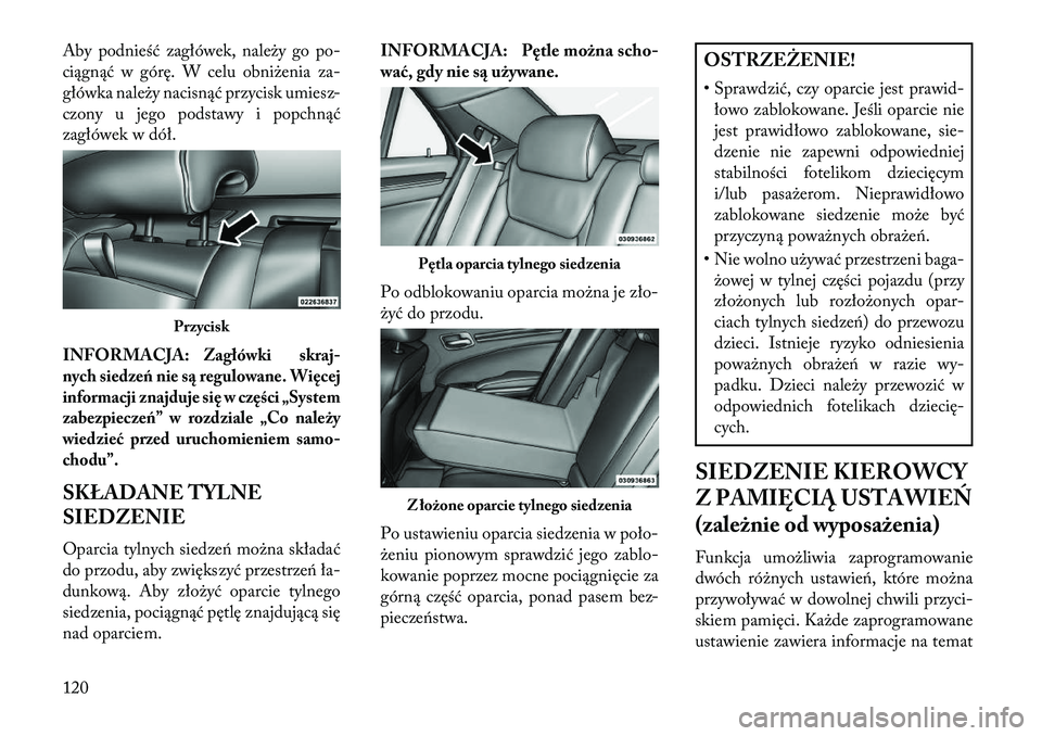 Lancia Thema 2013 Instrukcja obsługi (in Polish) Aby podnieść zagłówek, nale\by go po-
ciągnąć w górę. W celu obni\benia za-
główka nale\by nacisnąć przycisk umiesz-
czony u jego podstawy i popchnąć
zagłówek w dół.
INFORMACJA:
Zag Lancia Thema 2013 Instrukcja obsługi (in Polish) Aby podnieść zagłówek, nale\by go po-
ciągnąć w górę. W celu obni\benia za-
główka nale\by nacisnąć przycisk umiesz-
czony u jego podstawy i popchnąć
zagłówek w dół.
INFORMACJA:
Zag