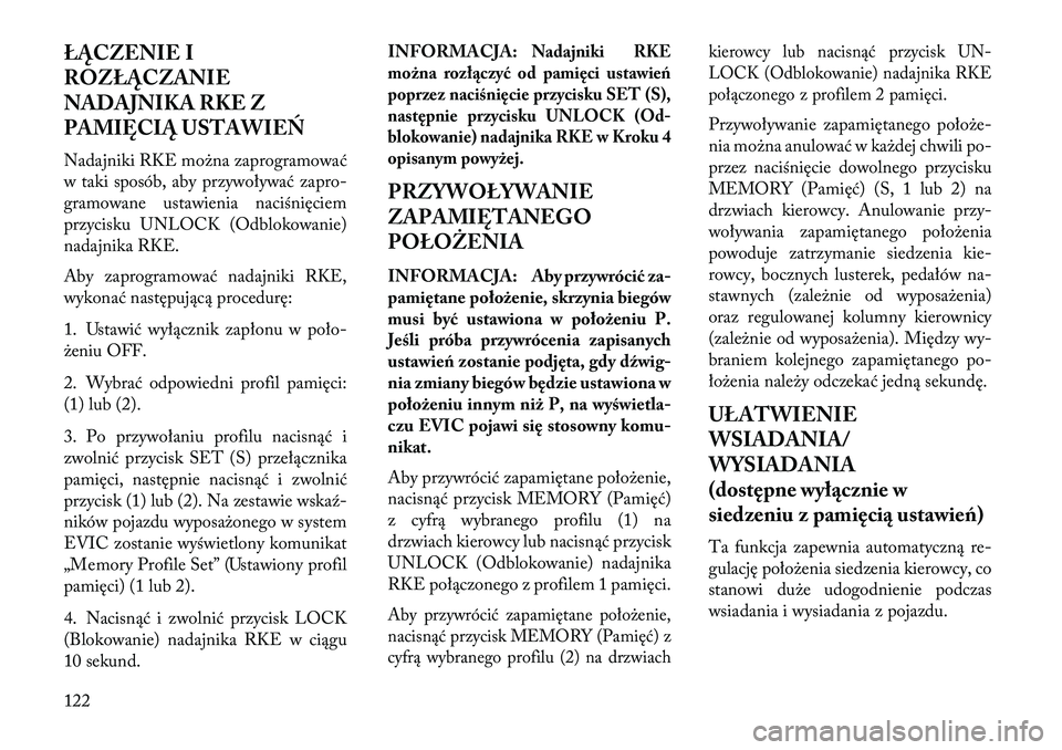 Lancia Thema 2013 Instrukcja obsługi (in Polish) ŁĄCZ\fNIE I
ROZŁĄCZANIE
NADAJNIKA RKE Z
PAMIĘCIĄ USTAWI\fŃ
Nadajniki RKE mo\bna zaprogramować
w taki sposób, aby przywoływać zapro-
gramowane ustawienia naciśnięciem
przycisku UNLOCK (Odb Lancia Thema 2013 Instrukcja obsługi (in Polish) ŁĄCZ\fNIE I
ROZŁĄCZANIE
NADAJNIKA RKE Z
PAMIĘCIĄ USTAWI\fŃ
Nadajniki RKE mo\bna zaprogramować
w taki sposób, aby przywoływać zapro-
gramowane ustawienia naciśnięciem
przycisku UNLOCK (Odb