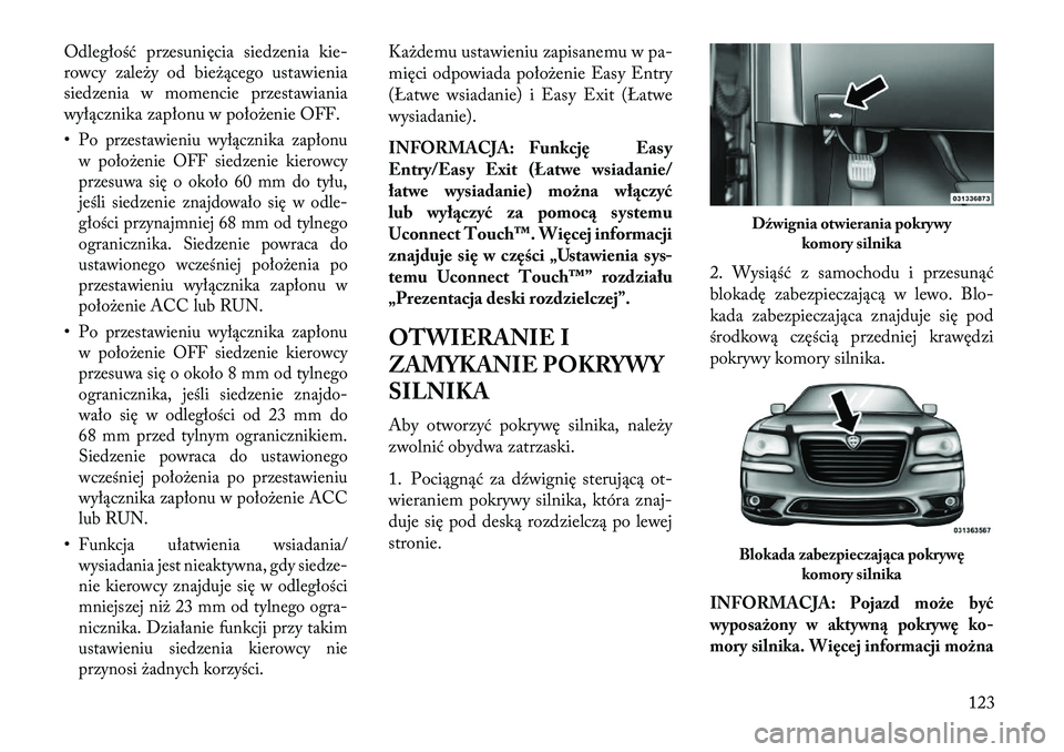 Lancia Thema 2013 Instrukcja obsługi (in Polish) Odległość przesunięcia siedzenia kie-
rowcy zale\by od bie\bącego ustawienia
siedzenia w momencie przestawiania
wyłącznika zapłonu w poło\benie OFF.
•Po przestawieniu wyłącznika zapłonu
Lancia Thema 2013 Instrukcja obsługi (in Polish) Odległość przesunięcia siedzenia kie-
rowcy zale\by od bie\bącego ustawienia
siedzenia w momencie przestawiania
wyłącznika zapłonu w poło\benie OFF.
•Po przestawieniu wyłącznika zapłonu