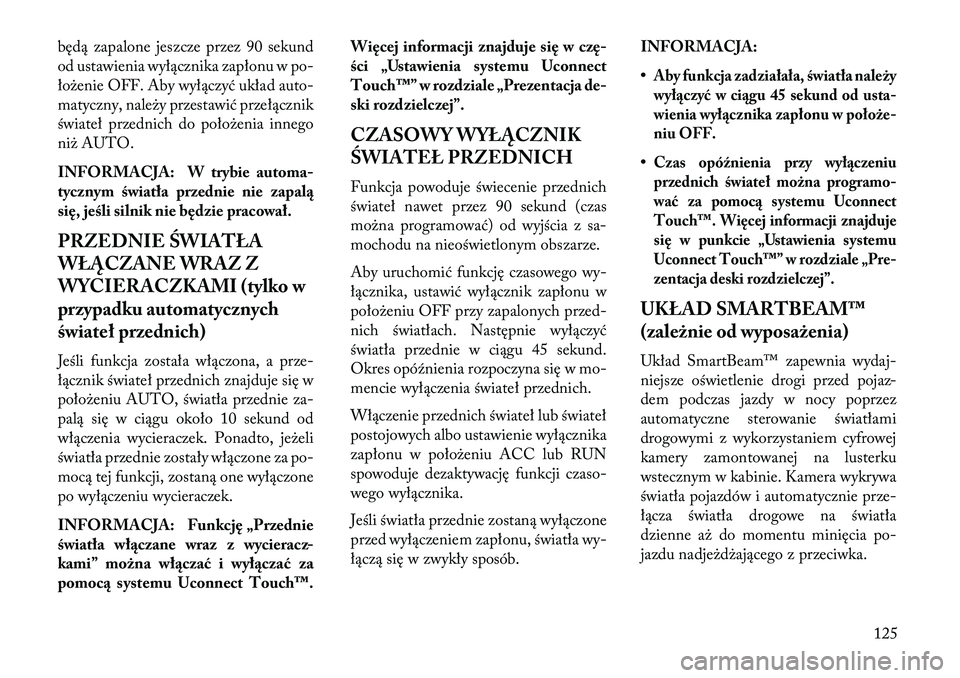 Lancia Thema 2013 Instrukcja obsługi (in Polish) będą zapalone jeszcze przez 90 sekund
od ustawienia wyłącznika zapłonu w po-
ło\benie OFF. Aby wyłączyć układ auto-
matyczny, nale\by przestawić przełącznik
świateł przednich do poło\b Lancia Thema 2013 Instrukcja obsługi (in Polish) będą zapalone jeszcze przez 90 sekund
od ustawienia wyłącznika zapłonu w po-
ło\benie OFF. Aby wyłączyć układ auto-
matyczny, nale\by przestawić przełącznik
świateł przednich do poło\b