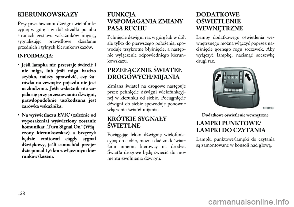Lancia Thema 2013 Instrukcja obsługi (in Polish) KIERUNKOWSKAZY
Przy przestawianiu dźwigni wielofunk-
cyjnej w górę i w dół strzałki po obu
stronach zestawu wskaźników migają,
sygnalizując prawidłowe działanie
przednich i tylnych kierunk Lancia Thema 2013 Instrukcja obsługi (in Polish) KIERUNKOWSKAZY
Przy przestawianiu dźwigni wielofunk-
cyjnej w górę i w dół strzałki po obu
stronach zestawu wskaźników migają,
sygnalizując prawidłowe działanie
przednich i tylnych kierunk