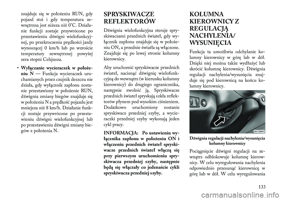 Lancia Thema 2013 Instrukcja obsługi (in Polish) znajduje się w poło\beniu RUN, gdy
pojazd stoi i gdy temperatura ze-
wnętrzna jest ni\bsza ni\b 0°C. Działa-
nie funkcji zostaje przywrócone po
przestawieniu dźwigni wielofunkcyj-
nej, po przek Lancia Thema 2013 Instrukcja obsługi (in Polish) znajduje się w poło\beniu RUN, gdy
pojazd stoi i gdy temperatura ze-
wnętrzna jest ni\bsza ni\b 0°C. Działa-
nie funkcji zostaje przywrócone po
przestawieniu dźwigni wielofunkcyj-
nej, po przek