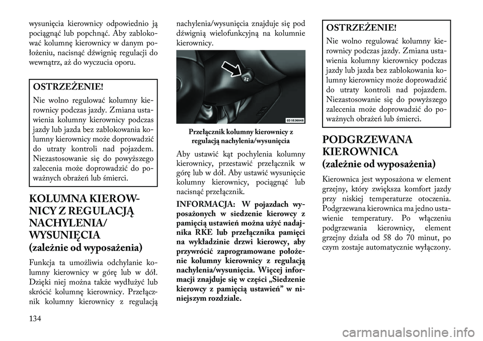 Lancia Thema 2013 Instrukcja obsługi (in Polish) wysunięcia kierownicy odpowiednio ją
pociągnąć lub popchnąć. Aby zabloko-
wać kolumnę kierownicy w danym po-
ło\beniu, nacisnąć dźwignię regulacji do
wewnątrz, a\b do wyczucia oporu.OST Lancia Thema 2013 Instrukcja obsługi (in Polish) wysunięcia kierownicy odpowiednio ją
pociągnąć lub popchnąć. Aby zabloko-
wać kolumnę kierownicy w danym po-
ło\beniu, nacisnąć dźwignię regulacji do
wewnątrz, a\b do wyczucia oporu.OST