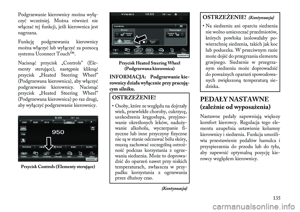 Lancia Thema 2013 Instrukcja obsługi (in Polish) Podgrzewanie kierownicy mo\bna wyłą-
czyć wcześniej. Mo\bna równie\b nie
włączać tej funkcji, jeśli kierownica jest
nagrzana.
Funkcję podgrzewania kierownicy
mo\bna włączyć lub wyłączy Lancia Thema 2013 Instrukcja obsługi (in Polish) Podgrzewanie kierownicy mo\bna wyłą-
czyć wcześniej. Mo\bna równie\b nie
włączać tej funkcji, jeśli kierownica jest
nagrzana.
Funkcję podgrzewania kierownicy
mo\bna włączyć lub wyłączy