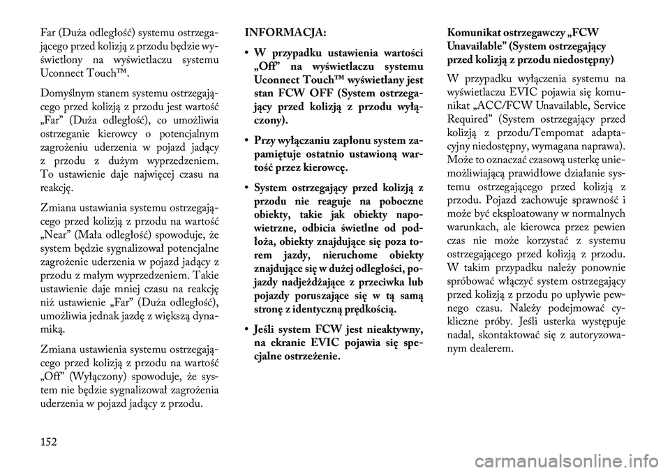 Lancia Thema 2013 Instrukcja obsługi (in Polish) Far (Du\ba odległość) systemu ostrzega-
jącego przed kolizją z przodu będzie wy-
świetlony na wyświetlaczu systemu
Uconnect Touch™.Domyślnym stanem systemu ostrzegają-
cego przed kolizją Lancia Thema 2013 Instrukcja obsługi (in Polish) Far (Du\ba odległość) systemu ostrzega-
jącego przed kolizją z przodu będzie wy-
świetlony na wyświetlaczu systemu
Uconnect Touch™.Domyślnym stanem systemu ostrzegają-
cego przed kolizją