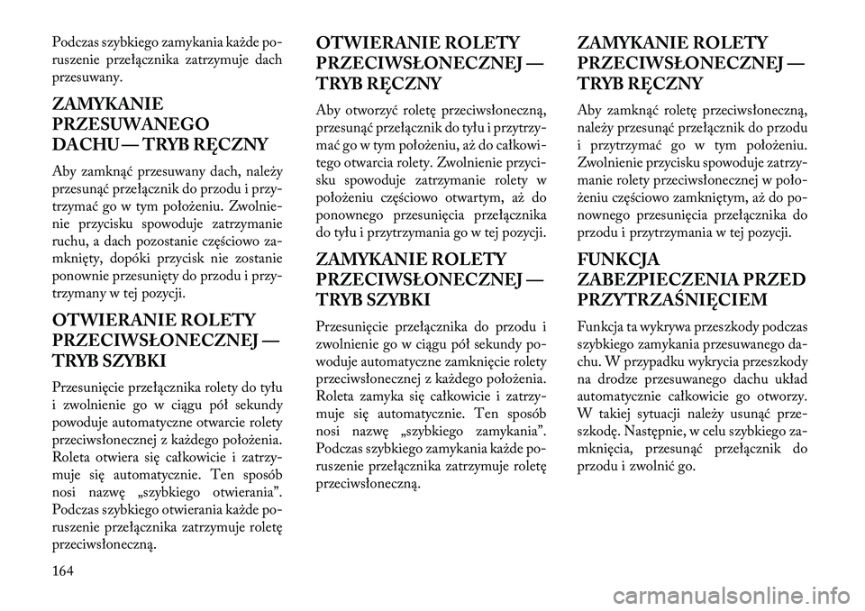 Lancia Thema 2013 Instrukcja obsługi (in Polish) Podczas szybkiego zamykania ka\bde po-
ruszenie przełącznika zatrzymuje dach
przesuwany.
ZAMYKANIE
PRZESUWANEGO
DACHU — TRYB RĘCZNY
Aby zamknąć przesuwany dach, nale\by
przesunąć przełączni Lancia Thema 2013 Instrukcja obsługi (in Polish) Podczas szybkiego zamykania ka\bde po-
ruszenie przełącznika zatrzymuje dach
przesuwany.
ZAMYKANIE
PRZESUWANEGO
DACHU — TRYB RĘCZNY
Aby zamknąć przesuwany dach, nale\by
przesunąć przełączni