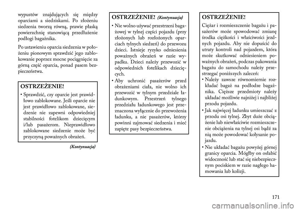 Lancia Thema 2013 Instrukcja obsługi (in Polish) wypustów znajdujących się między
oparciami a siedziskami. Po zło\beniu
siedzenia tworzą równą, prawie płaską
powierzchnię stanowiącą przedłu\benie
podłogi baga\bnika.
Po ustawieniu opar Lancia Thema 2013 Instrukcja obsługi (in Polish) wypustów znajdujących się między
oparciami a siedziskami. Po zło\beniu
siedzenia tworzą równą, prawie płaską
powierzchnię stanowiącą przedłu\benie
podłogi baga\bnika.
Po ustawieniu opar