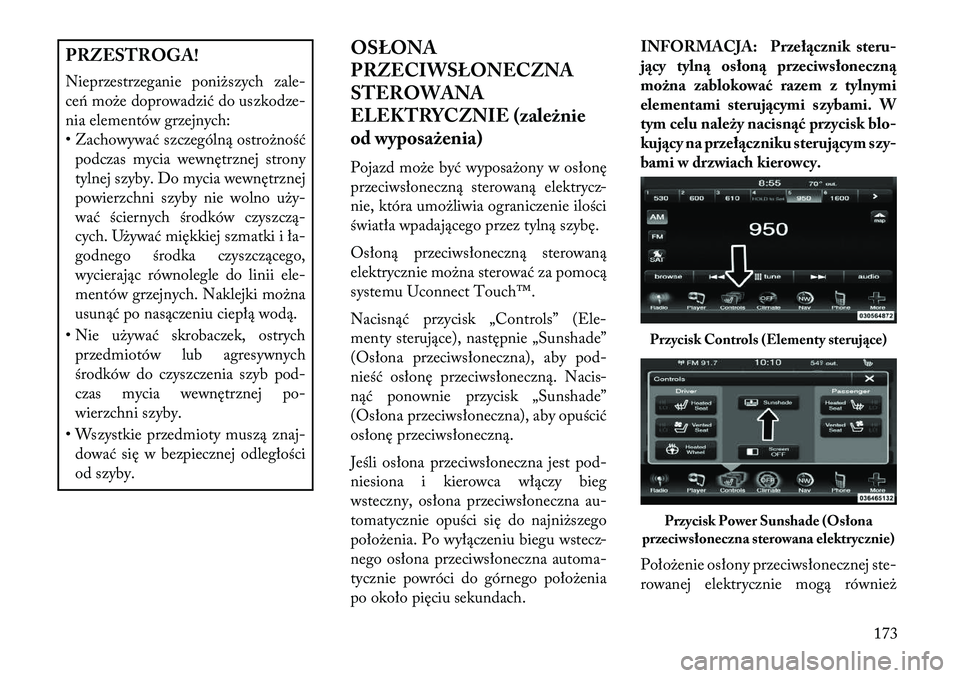Lancia Thema 2013 Instrukcja obsługi (in Polish) PRZESTROGA!
Nieprzestrzeganie poni\bszych zale-
ceń mo\be doprowadzić do uszkodze-
nia elementów grzejnych:
• Zachowywać szczególną ostro\bnośćpodczas mycia wewnętrznej strony
tylnej szyby. Lancia Thema 2013 Instrukcja obsługi (in Polish) PRZESTROGA!
Nieprzestrzeganie poni\bszych zale-
ceń mo\be doprowadzić do uszkodze-
nia elementów grzejnych:
• Zachowywać szczególną ostro\bnośćpodczas mycia wewnętrznej strony
tylnej szyby.