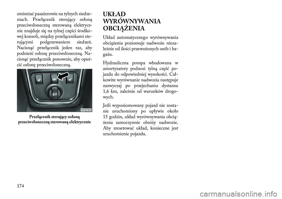 Lancia Thema 2013 Instrukcja obsługi (in Polish) zmieniać pasa\berowie na tylnych siedze-
niach. Przełącznik sterujący osłoną
przeciwsłoneczną sterowaną elektrycz-
nie znajduje się na tylnej części środko-
wej konsoli, między przełąc Lancia Thema 2013 Instrukcja obsługi (in Polish) zmieniać pasa\berowie na tylnych siedze-
niach. Przełącznik sterujący osłoną
przeciwsłoneczną sterowaną elektrycz-
nie znajduje się na tylnej części środko-
wej konsoli, między przełąc