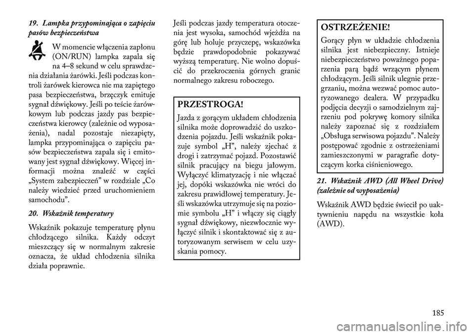 Lancia Thema 2013  Instrukcja obsługi (in Polish) 19. Lampka przypominająca o zapięciu
pasów bezpieczeństwaW momencie włączenia zapłonu
(ON/RUN) lampka zapala się
na 4–8 sekund w celu sprawdze-
nia działania \barówki. Jeśli podczas kon-
