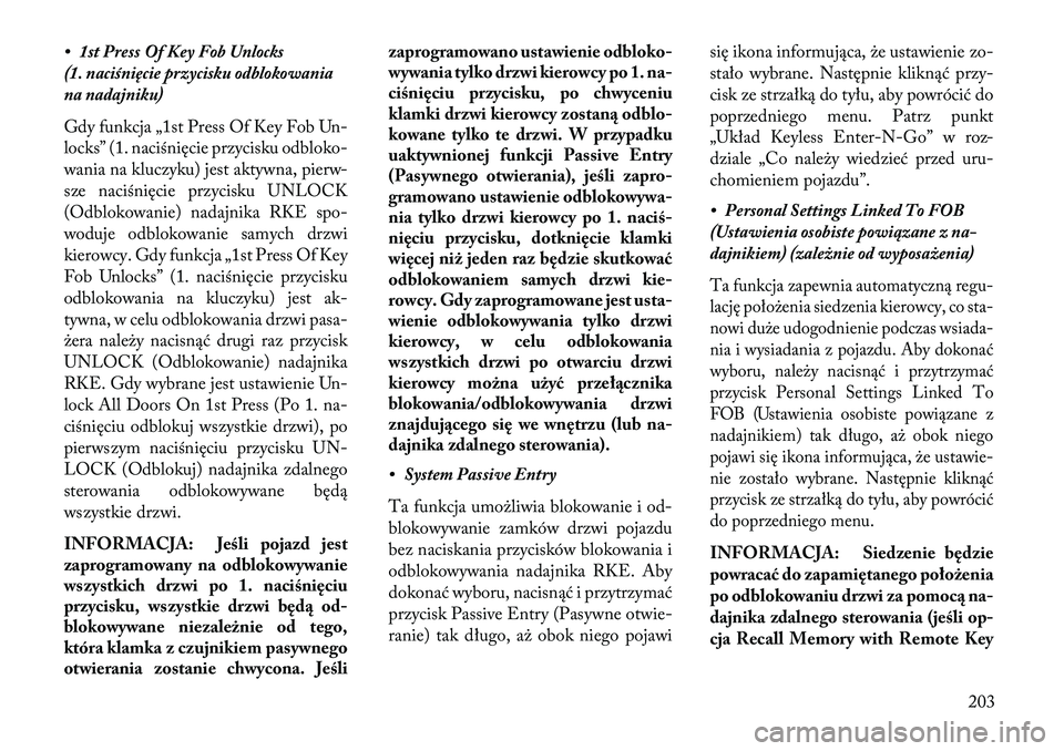 Lancia Thema 2013  Instrukcja obsługi (in Polish) • 1st Press Of Key Fob Unlocks
(1. naciśnięcie przycisku odblokowania
na nadajniku)
Gdy funkcja „1st Press Of Key Fob Un-
locks” (1. naciśnięcie przycisku odbloko-
wania na kluczyku) jest ak