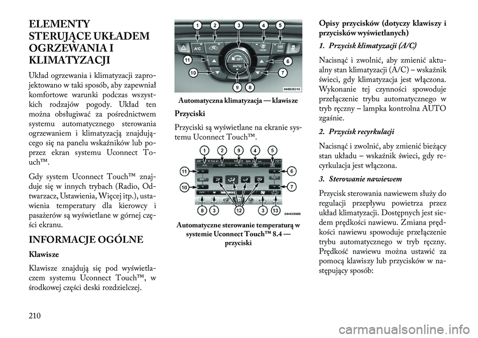 Lancia Thema 2013  Instrukcja obsługi (in Polish) ELEMENTY
STERUJĄC\f UKŁADEM
OGRZEWANIA I
KLIMATYZACJI
Układ ogrzewania i klimatyzacji zapro-
jektowano w taki sposób, aby zapewniał
komfortowe warunki podczas wszyst-
kich rodzajów pogody. Ukła