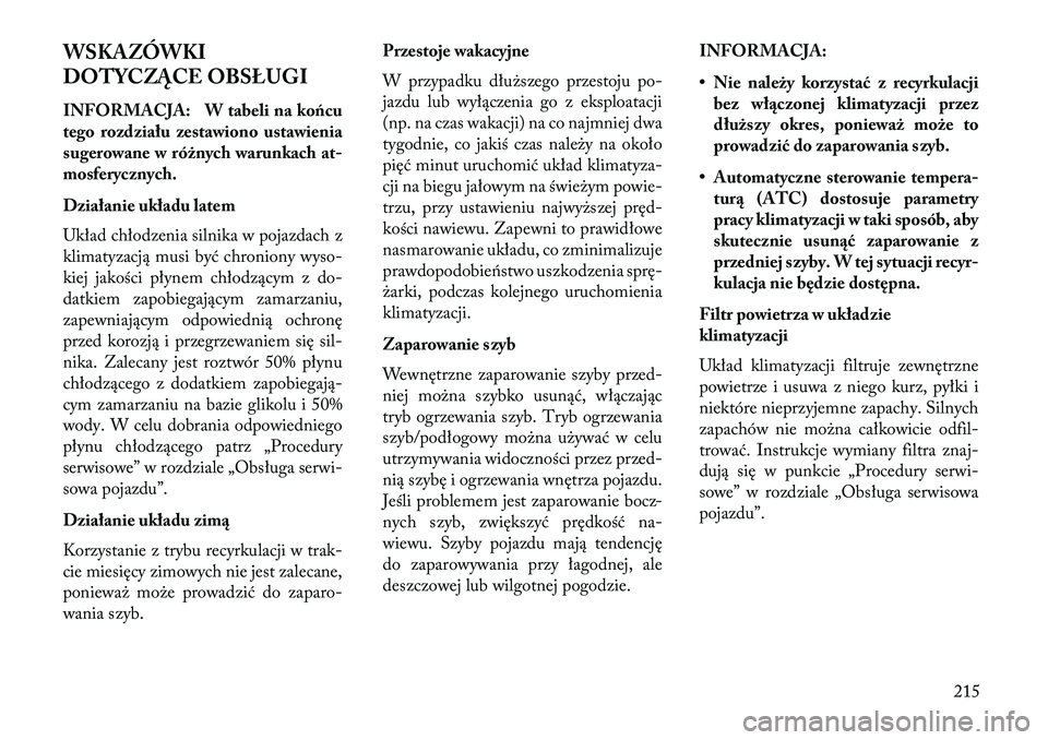 Lancia Thema 2013  Instrukcja obsługi (in Polish) WSKAZÓWKI
DOTYCZĄC\f OBSŁUGI
INFORMACJA: W tabeli na końcu
tego rozdziału zestawiono ustawienia
sugerowane w różnych warunkach at-
mosferycznych.
Działanie układu latem
Układ chłodzenia sil