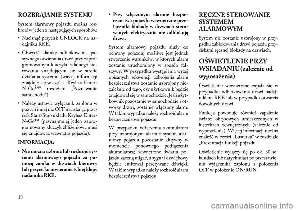 Lancia Thema 2013  Instrukcja obsługi (in Polish) ROZBRAJANIE SYSTEMU
System alarmowy pojazdu można roz-
broić w jeden z następujących sposobów:
• Nacisnąć przycisk UNLOCK na na-dajniku RKE.
• Chwycić klamkę odblokowania pa- sywnego otwi