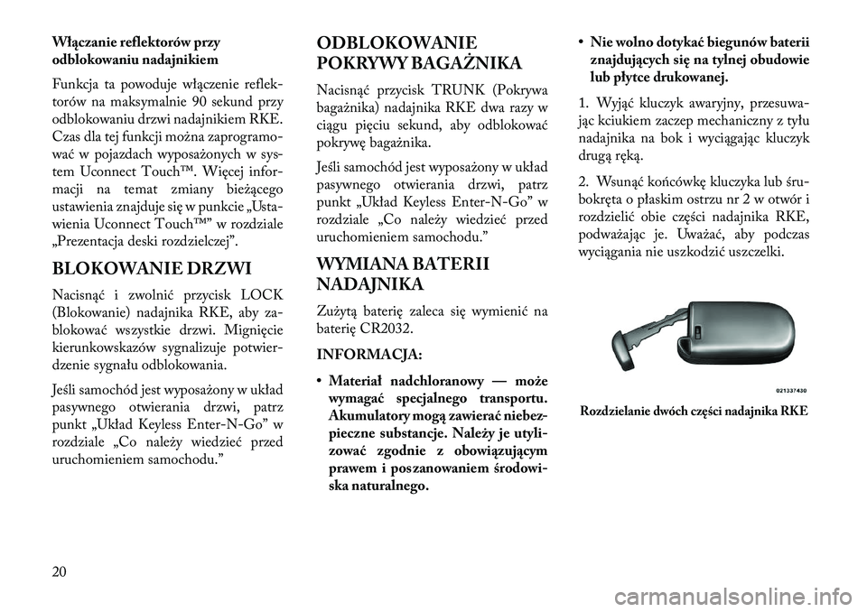 Lancia Thema 2013  Instrukcja obsługi (in Polish) Wł\bczanie reflektorów przy
odblokowaniu nadajnikiem
Funkcja ta powoduje włączenie reflek-
torów na maksymalnie 90 sekund przy
odblokowaniu drzwi nadajnikiem RKE.
Czas dla tej funkcji można zapr