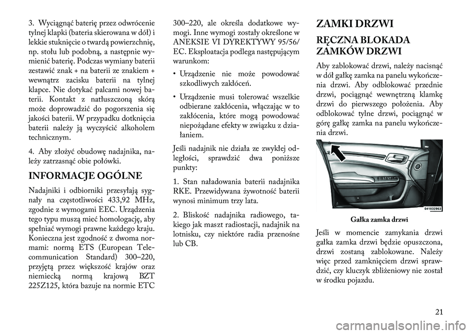 Lancia Thema 2013  Instrukcja obsługi (in Polish) 3. Wyciągnąć baterię przez odwrócenie
tylnej klapki (bateria skierowana w dół) i
lekkie stuknięcie o twardą powierzchnię,
np. stołu lub podobną, a następnie wy-
mienić baterię. Podczas 