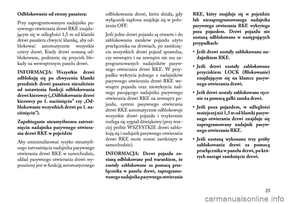 Lancia Thema 2013  Instrukcja obsługi (in Polish) Odblokowanie od strony pasażera:
Przy zaprogramowanym nadajniku pa-
sywnego otwierania drzwi RKE znajdu-
jącym się w odległości 1,5 m od klamki
drzwi pasażera chwycić klamkę, aby od-
blokować