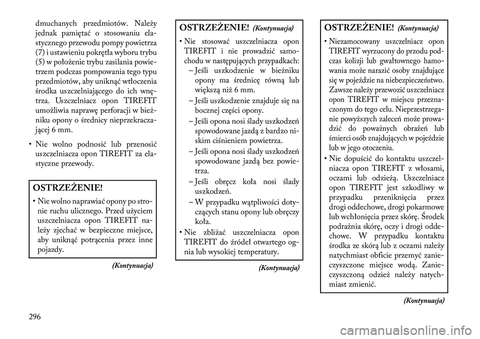 Lancia Thema 2013 Instrukcja obsługi (in Polish) dmuchanych przedmiotów. Nale\by
jednak pamiętać o stosowaniu ela-
stycznego przewodu pompy powietrza
(7) i ustawieniu pokrętła wyboru trybu
(5) w poło\benie trybu zasilania powie-
trzem podczas Lancia Thema 2013 Instrukcja obsługi (in Polish) dmuchanych przedmiotów. Nale\by
jednak pamiętać o stosowaniu ela-
stycznego przewodu pompy powietrza
(7) i ustawieniu pokrętła wyboru trybu
(5) w poło\benie trybu zasilania powie-
trzem podczas