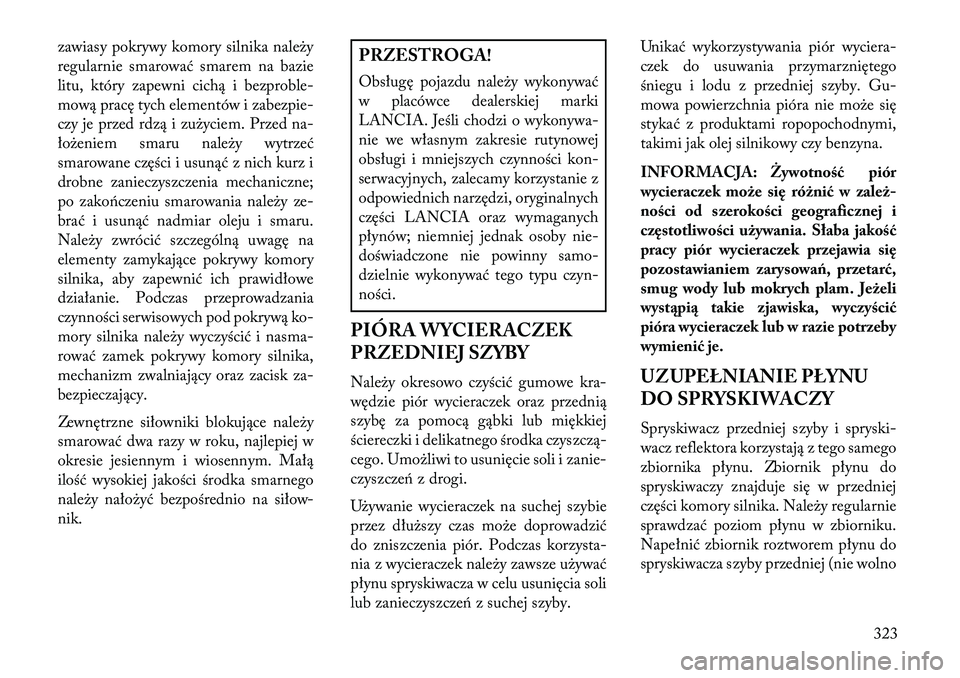 Lancia Thema 2013 Instrukcja obsługi (in Polish) zawiasy pokrywy komory silnika nale\by
regularnie smarować smarem na bazie
litu, który zapewni cichą i bezproble-
mową pracę tych elementów i zabezpie-
czy je przed rdzą i zu\byciem. Przed na-
Lancia Thema 2013 Instrukcja obsługi (in Polish) zawiasy pokrywy komory silnika nale\by
regularnie smarować smarem na bazie
litu, który zapewni cichą i bezproble-
mową pracę tych elementów i zabezpie-
czy je przed rdzą i zu\byciem. Przed na-