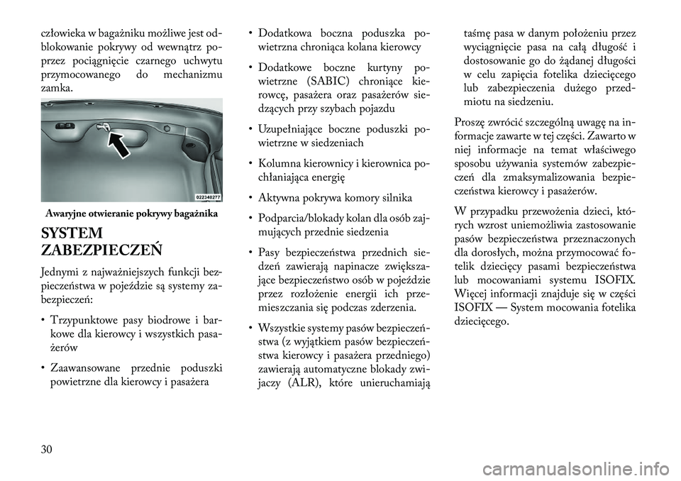 Lancia Thema 2013  Instrukcja obsługi (in Polish) człowieka w bagażniku możliwe jest od-
blokowanie pokrywy od wewnątrz po-
przez pociągnięcie czarnego uchwytu
przymocowanego do mechanizmu
zamka.
SYSTEM
ZABEZPI\fCZ\fŃ
Jednymi z najważniejszyc