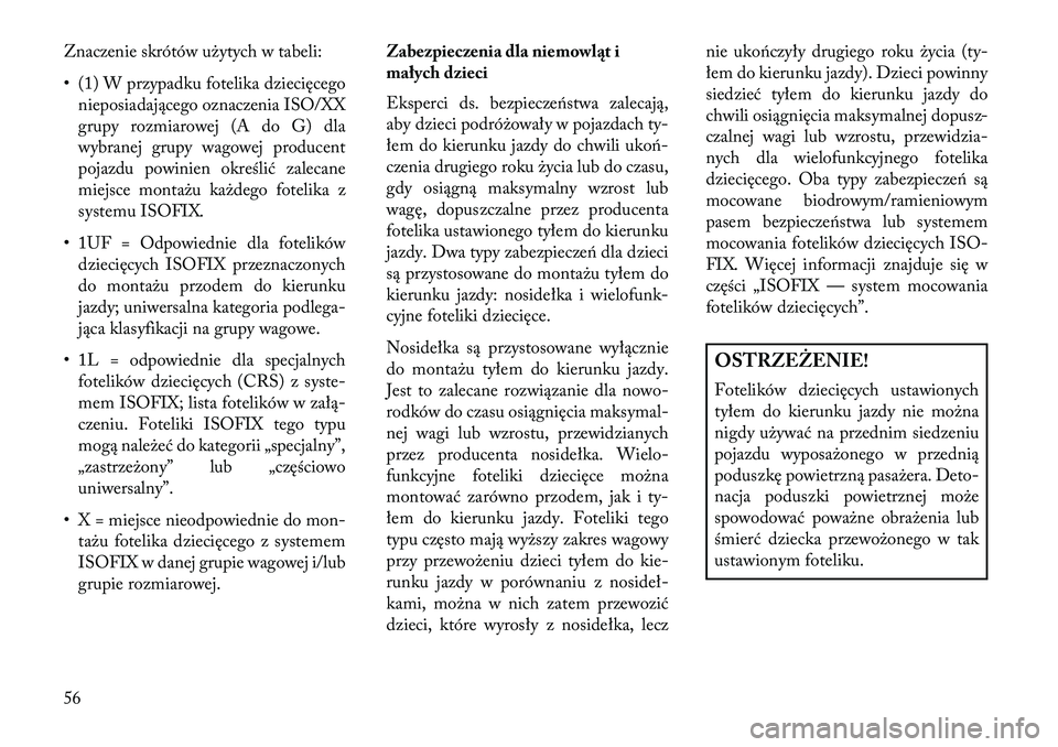 Lancia Thema 2013  Instrukcja obsługi (in Polish) Znaczenie skrótów użytych w tabeli:
• (1) W przypadku fotelika dziecięcegonieposiadającego oznaczenia ISO/XX
grupy rozmiarowej (A do G) dla
wybranej grupy wagowej producent
pojazdu powinien okr