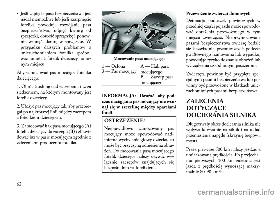 Lancia Thema 2013  Instrukcja obsługi (in Polish) • Jeśli zapięcie pasa bezpiecze\bstwa jestnadal niemożliwe lub jeśli szarpnięcie
fotelika powoduje rozwijanie pasa
bezpiecze\bstwa, odpiąć klamrę od
sprzączki, obrócić sprzączkę i ponow