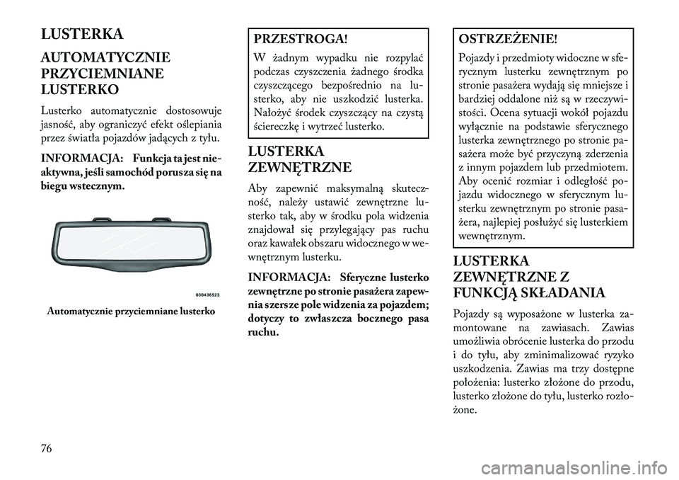 Lancia Thema 2013  Instrukcja obsługi (in Polish) LUSTERKA
AUTOMATYCZNIE
PRZYCIEMNIANE
LUSTERKO
Lusterko automatycznie dostosowuje
jasność, aby ograniczyć efekt oślepiania
przez światła pojazdów jadących z tyłu.
INFORMACJA: Funkcja ta jest n