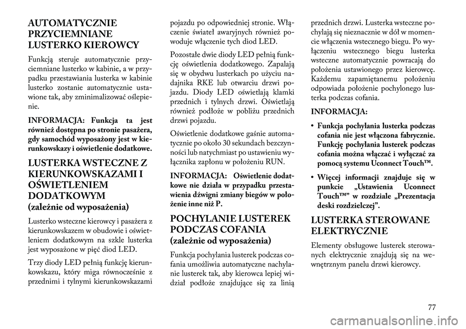 Lancia Thema 2013  Instrukcja obsługi (in Polish) AUTOMATYCZNIE
PRZYCIEMNIANE
LUSTERKO KIEROWCY
Funkcją steruje automatycznie przy-
ciemniane lusterko w kabinie, a w przy-
padku przestawiania lusterka w kabinie
lusterko zostanie automatycznie usta-
