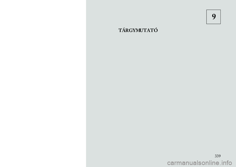 Lancia Thema 2013  Kezelési és karbantartási útmutató (in Hungarian) 9
TÁRGYMUTATÓ
339 