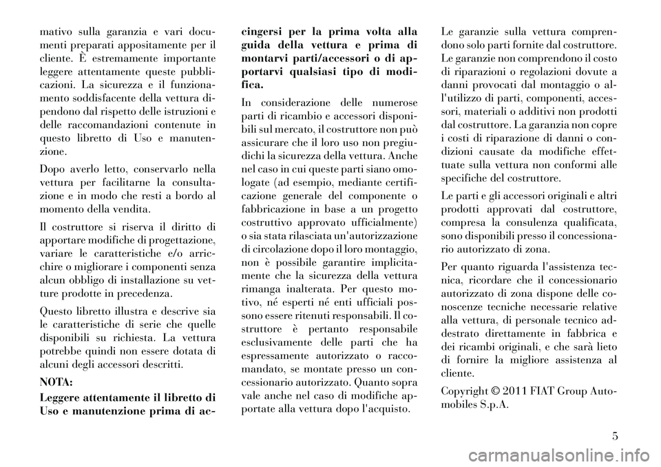 Lancia Voyager 2012 Libretto Uso Manutenzione (in Italian) mativo sulla garanzia e vari docu-
menti preparati appositamente per il
cliente. È estremamente importante
leggere attentamente queste pubbli-
cazioni. La sicurezza e il funziona-
mento soddisfacent Lancia Voyager 2012 Libretto Uso Manutenzione (in Italian) mativo sulla garanzia e vari docu-
menti preparati appositamente per il
cliente. È estremamente importante
leggere attentamente queste pubbli-
cazioni. La sicurezza e il funziona-
mento soddisfacent