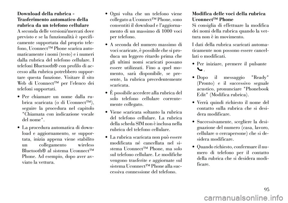 Lancia Voyager 2011 Libretto Uso Manutenzione (in Italian) Download della rubrica -
Trasferimento automatico della
rubrica da un telefono cellulare
A seconda delle versioni/mercati dove
previsto e se la funzionalità è specifi-
camente supportata dal propri Lancia Voyager 2011 Libretto Uso Manutenzione (in Italian) Download della rubrica -
Trasferimento automatico della
rubrica da un telefono cellulare
A seconda delle versioni/mercati dove
previsto e se la funzionalità è specifi-
camente supportata dal propri