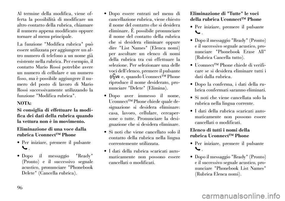 Lancia Voyager 2011 Libretto Uso Manutenzione (in Italian) Al termine della modifica, viene of-
ferta la possibilità di modificare un
altro contatto della rubrica, chiamare
il numero appena modificato oppure
tornare al menu principale.
La funzione "Modific Lancia Voyager 2011 Libretto Uso Manutenzione (in Italian) Al termine della modifica, viene of-
ferta la possibilità di modificare un
altro contatto della rubrica, chiamare
il numero appena modificato oppure
tornare al menu principale.
La funzione "Modific
