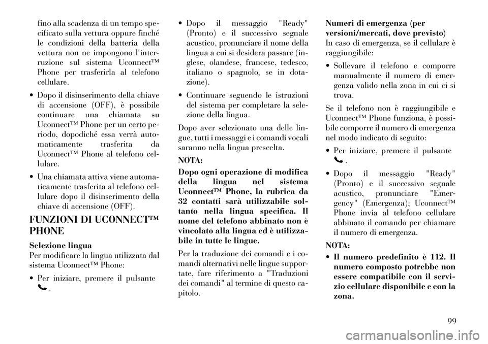 Lancia Voyager 2011 Libretto Uso Manutenzione (in Italian) fino alla scadenza di un tempo spe-
cificato sulla vettura oppure finché
le condizioni della batteria della
vettura non ne impongono linter-
ruzione sul sistema Uconnect™
Phone per trasferirla al Lancia Voyager 2011 Libretto Uso Manutenzione (in Italian) fino alla scadenza di un tempo spe-
cificato sulla vettura oppure finché
le condizioni della batteria della
vettura non ne impongono linter-
ruzione sul sistema Uconnect™
Phone per trasferirla al