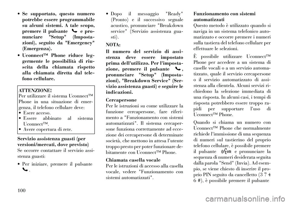 Lancia Voyager 2011 Libretto Uso Manutenzione (in Italian) Se supportato, questo numeropotrebbe essere programmabile
su alcuni sistemi. A tale scopo,
premere il pulsante
e pro-
nunciare "Setup" (Imposta-
zioni), seguito da "Emergency"(Emergenza).
Uconne Lancia Voyager 2011 Libretto Uso Manutenzione (in Italian) Se supportato, questo numeropotrebbe essere programmabile
su alcuni sistemi. A tale scopo,
premere il pulsante
e pro-
nunciare "Setup" (Imposta-
zioni), seguito da "Emergency"(Emergenza).
Uconne
