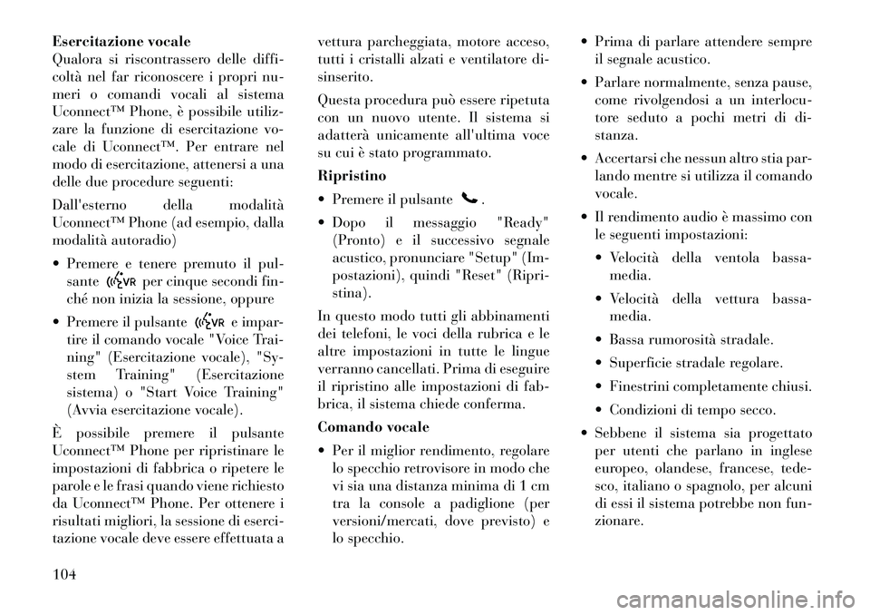 Lancia Voyager 2011 Libretto Uso Manutenzione (in Italian) Esercitazione vocale
Qualora si riscontrassero delle diffi-
coltà nel far riconoscere i propri nu-
meri o comandi vocali al sistema
Uconnect™ Phone, è possibile utiliz-
zare la funzione di eserci Lancia Voyager 2011 Libretto Uso Manutenzione (in Italian) Esercitazione vocale
Qualora si riscontrassero delle diffi-
coltà nel far riconoscere i propri nu-
meri o comandi vocali al sistema
Uconnect™ Phone, è possibile utiliz-
zare la funzione di eserci