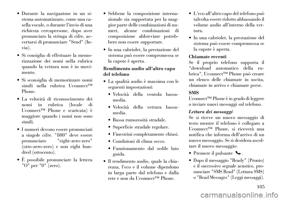 Lancia Voyager 2011 Libretto Uso Manutenzione (in Italian) Durante la navigazione in un si-stema automatizzato, come una ca-
sella vocale, o durante linvio di una
richiesta cercapersone, dopo aver
pronunciato la stringa di cifre, ac-
certarsi di pronuncia Lancia Voyager 2011 Libretto Uso Manutenzione (in Italian) Durante la navigazione in un si-stema automatizzato, come una ca-
sella vocale, o durante linvio di una
richiesta cercapersone, dopo aver
pronunciato la stringa di cifre, ac-
certarsi di pronuncia